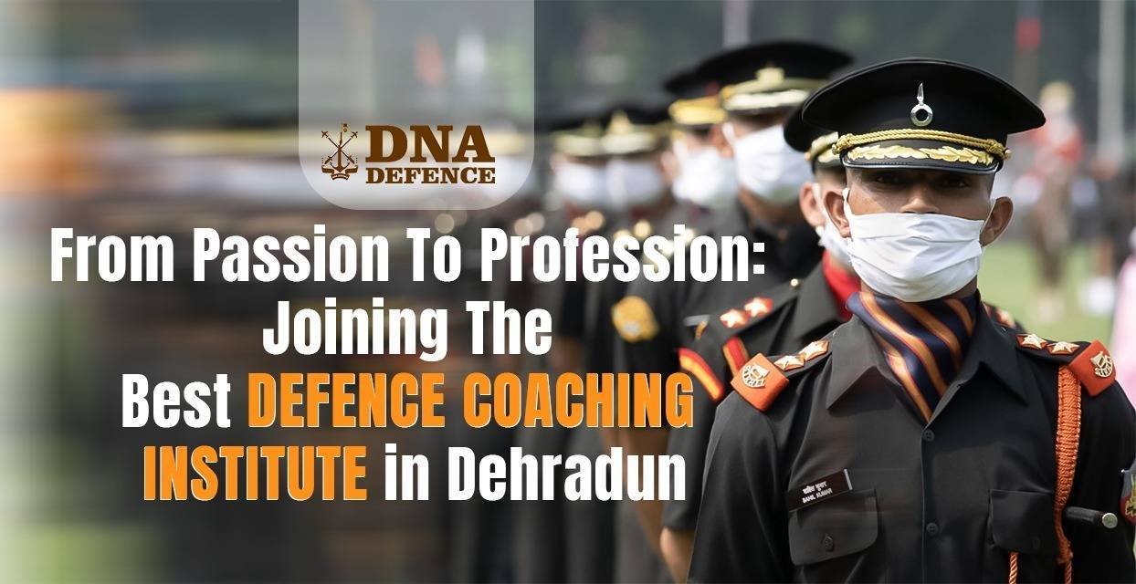 From Passion to Profession: Joining the Best Defence Coaching Institute in Dehradun