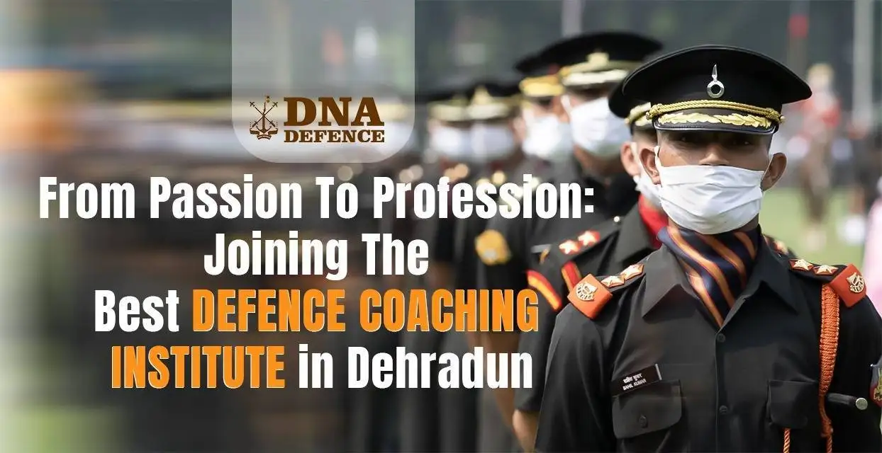 From Passion to Profession: Joining the Best Defence Coaching Institute in Dehradun