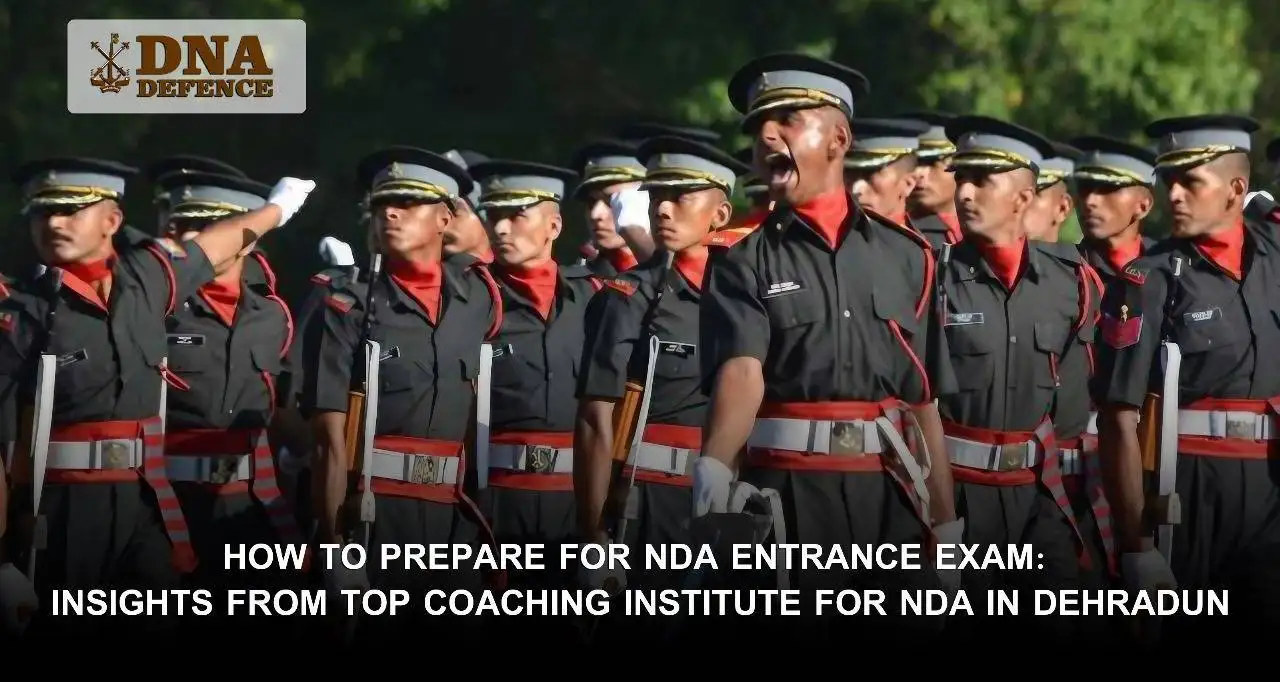 How to Prepare for NDA Entrance Exam 2026: Insights from Top Coaching Institute for NDA in Dehradun